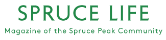 Spruce Life Magazine of the Spruce Peak Community